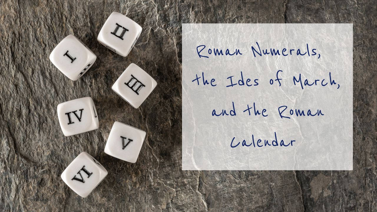 Featured image for “Roman numerals, The Ides of March, and the Roman Calendar”