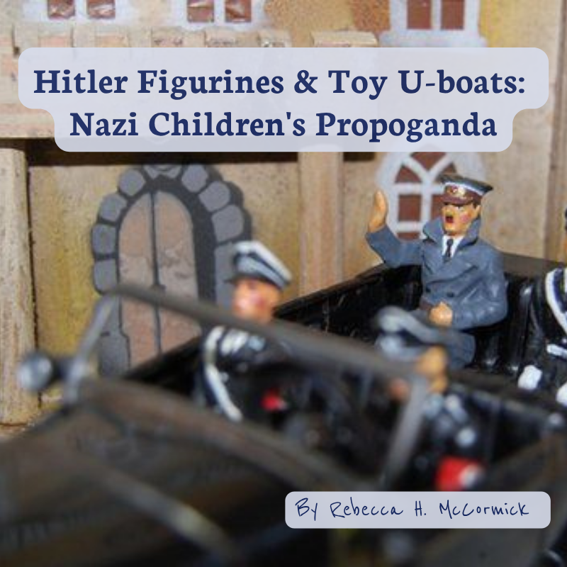 Featured image for “Hitler Figurines and Toy U-Boats: Nazi Children’s Propoganda”